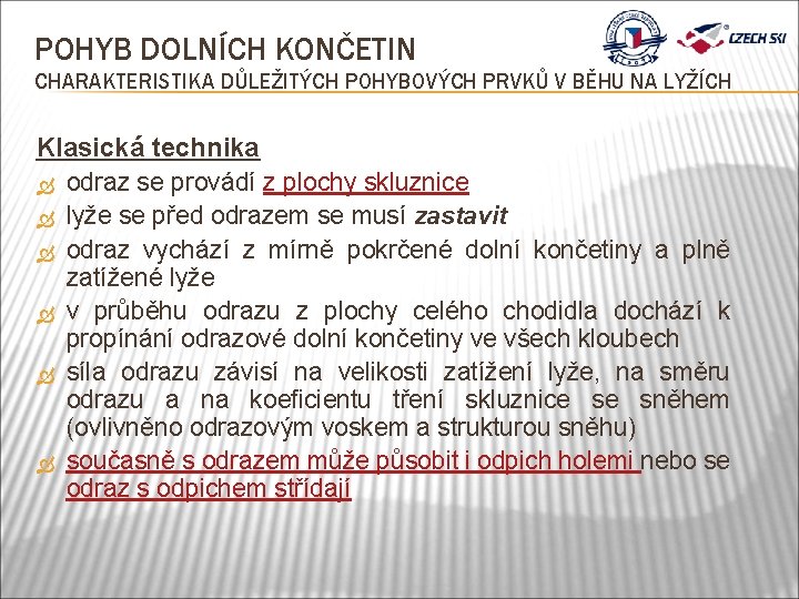 POHYB DOLNÍCH KONČETIN CHARAKTERISTIKA DŮLEŽITÝCH POHYBOVÝCH PRVKŮ V BĚHU NA LYŽÍCH Klasická technika odraz