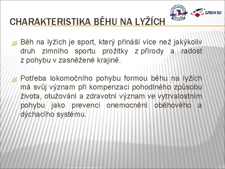 CHARAKTERISTIKA BĚHU NA LYŽÍCH Běh na lyžích je sport, který přináší více než jakýkoliv