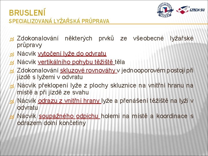 BRUSLENÍ SPECIALIZOVANÁ LYŽAŘSKÁ PRŮPRAVA Zdokonalování některých prvků ze všeobecné lyžařské průpravy Nácvik vytočení lyže