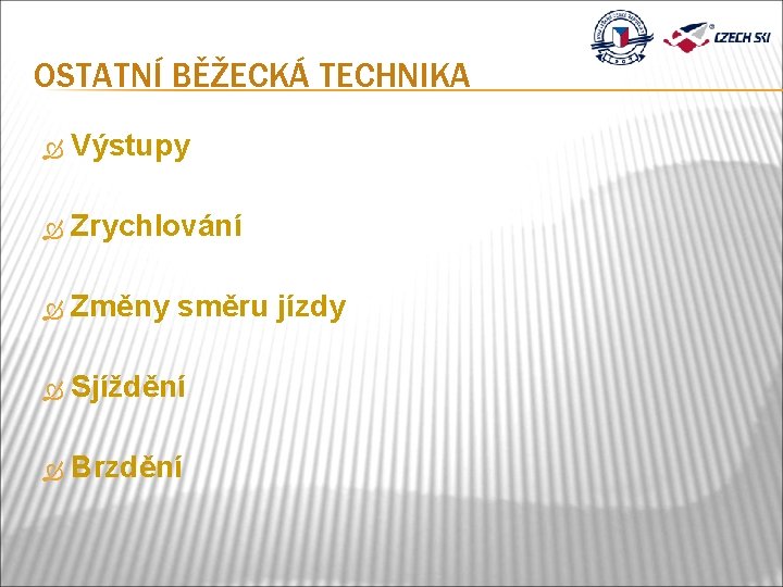 OSTATNÍ BĚŽECKÁ TECHNIKA Výstupy Zrychlování Změny směru jízdy Sjíždění Brzdění 