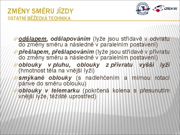 ZMĚNY SMĚRU JÍZDY OSTATNÍ BĚŽECKÁ TECHNIKA odšlapem, odšlapováním (lyže jsou střídavě v odvratu do