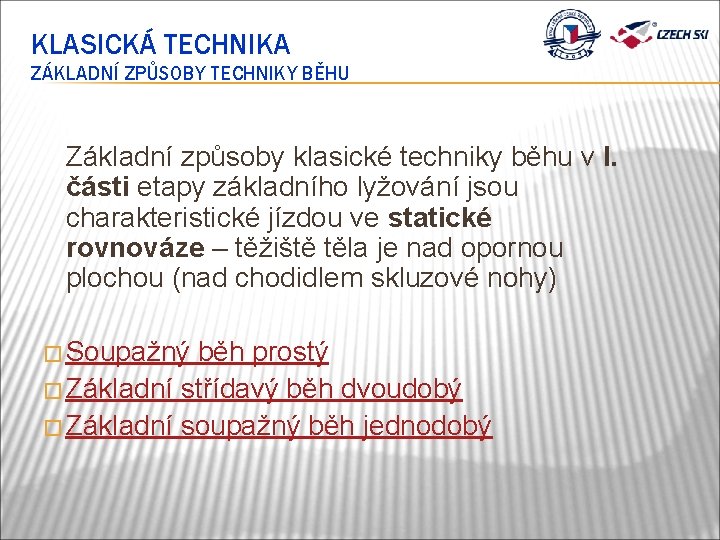 KLASICKÁ TECHNIKA ZÁKLADNÍ ZPŮSOBY TECHNIKY BĚHU Základní způsoby klasické techniky běhu v I. části