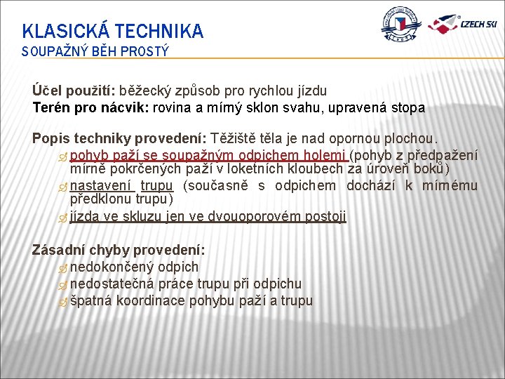 KLASICKÁ TECHNIKA SOUPAŽNÝ BĚH PROSTÝ Účel použití: běžecký způsob pro rychlou jízdu Terén pro