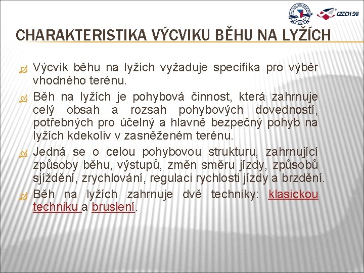 CHARAKTERISTIKA VÝCVIKU BĚHU NA LYŽÍCH Výcvik běhu na lyžích vyžaduje specifika pro výběr vhodného