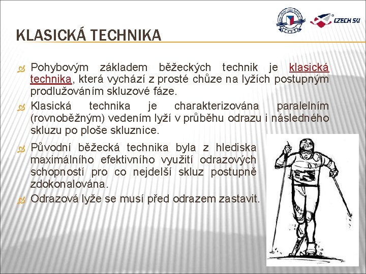 KLASICKÁ TECHNIKA Pohybovým základem běžeckých technik je klasická technika, která vychází z prosté chůze