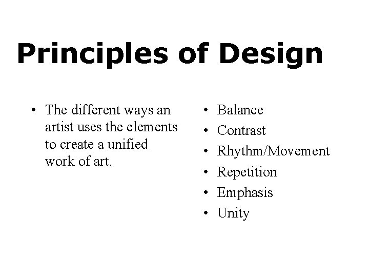 Principles of Design • The different ways an artist uses the elements to create