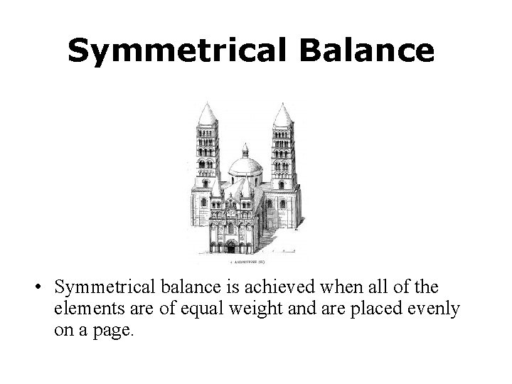 Symmetrical Balance • Symmetrical balance is achieved when all of the elements are of