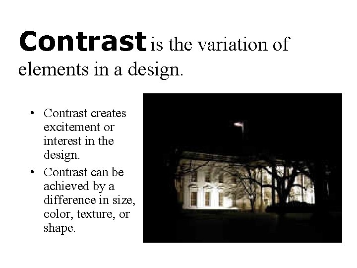 Contrast is the variation of elements in a design. • Contrast creates excitement or