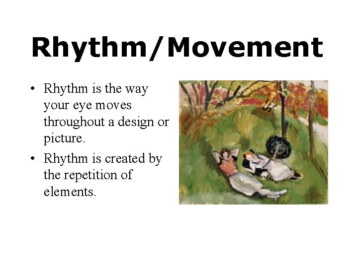 Rhythm/Movement • Rhythm is the way your eye moves throughout a design or picture.