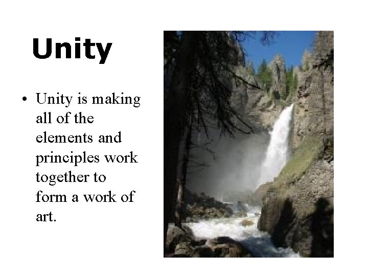 Unity • Unity is making all of the elements and principles work together to