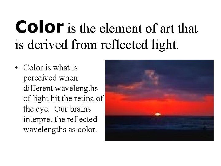 Color is the element of art that is derived from reflected light. • Color