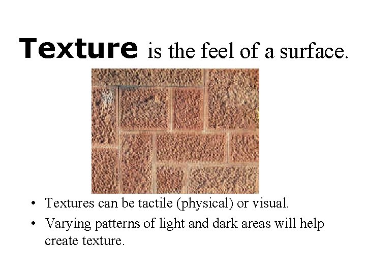 Texture is the feel of a surface. • Textures can be tactile (physical) or
