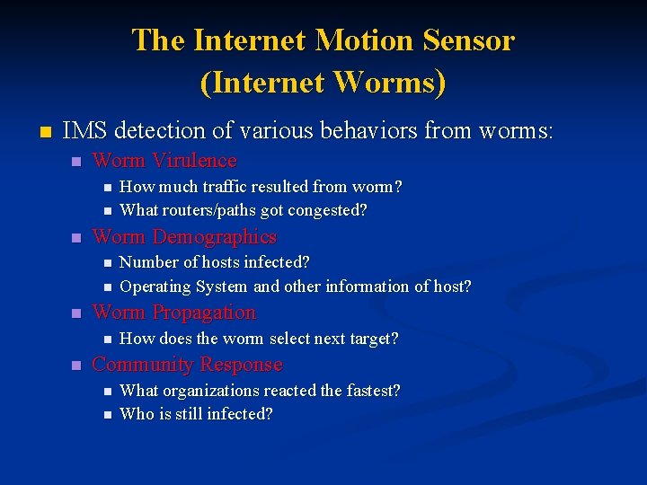 The Internet Motion Sensor (Internet Worms) n IMS detection of various behaviors from worms: