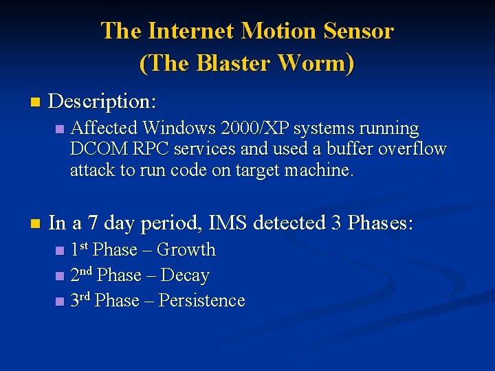 The Internet Motion Sensor (The Blaster Worm) n Description: n n Affected Windows 2000/XP