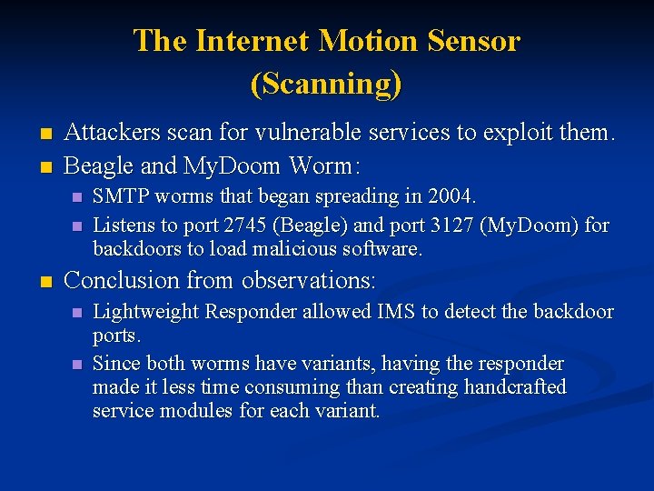 The Internet Motion Sensor (Scanning) n n Attackers scan for vulnerable services to exploit