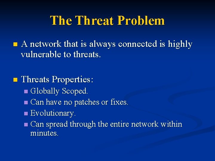 The Threat Problem n A network that is always connected is highly vulnerable to