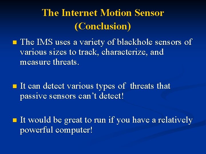 The Internet Motion Sensor (Conclusion) n The IMS uses a variety of blackhole sensors