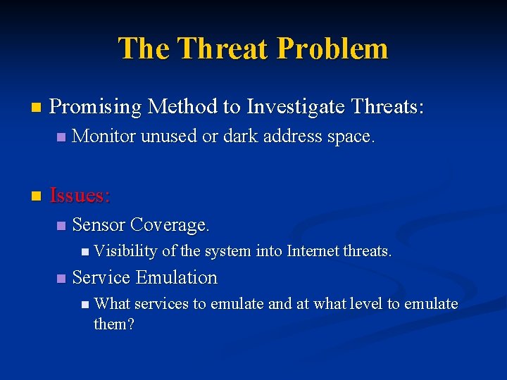 The Threat Problem n Promising Method to Investigate Threats: n n Monitor unused or