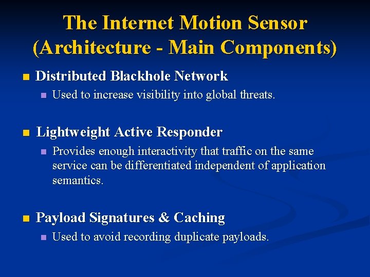 The Internet Motion Sensor (Architecture - Main Components) n Distributed Blackhole Network n n