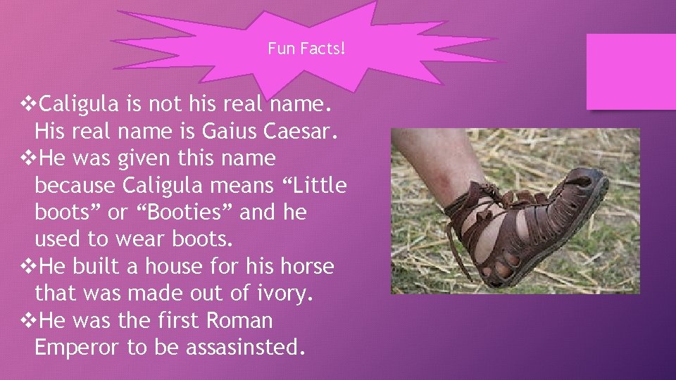 Fun Facts! v. Caligula is not his real name. His real name is Gaius