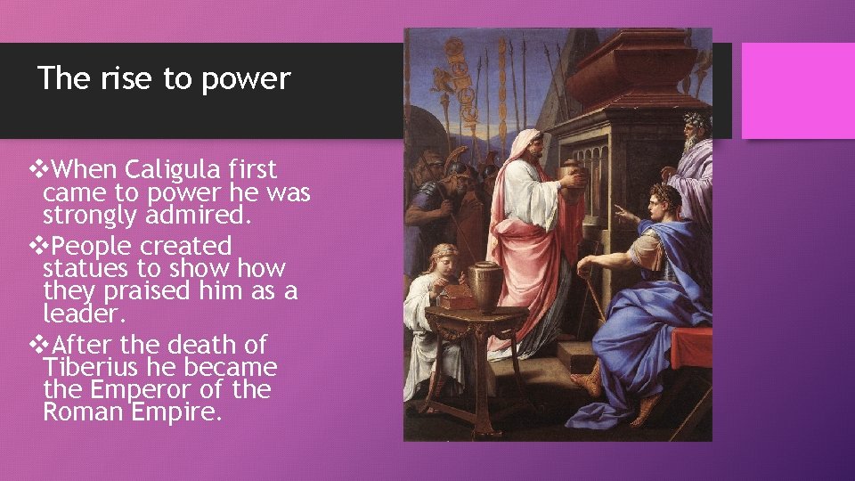 The rise to power v. When Caligula first came to power he was strongly