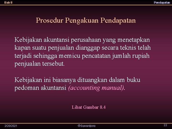 Bab 8 Pendapatan Prosedur Pengakuan Pendapatan Kebijakan akuntansi perusahaan yang menetapkan kapan suatu penjualan