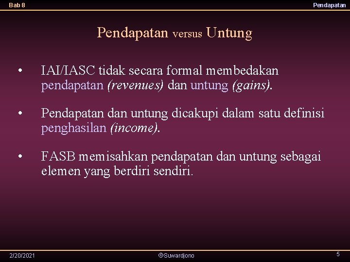 Bab 8 Pendapatan versus Untung • IAI/IASC tidak secara formal membedakan pendapatan (revenues) dan
