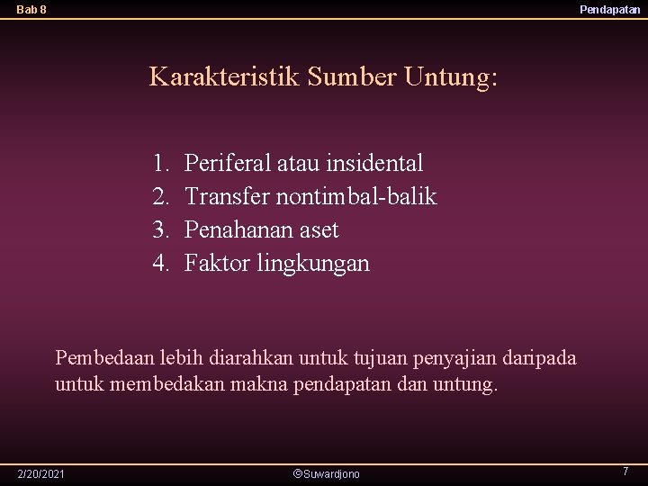 Bab 8 Pendapatan Karakteristik Sumber Untung: 1. 2. 3. 4. Periferal atau insidental Transfer