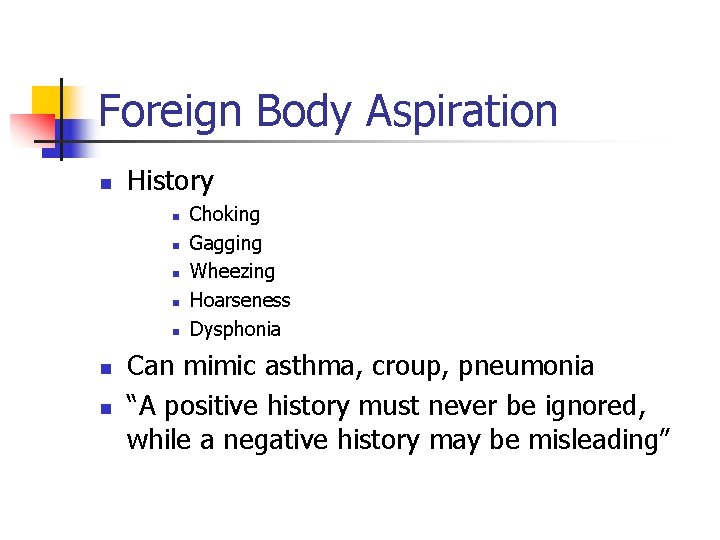 Foreign Body Aspiration n History n n n n Choking Gagging Wheezing Hoarseness Dysphonia