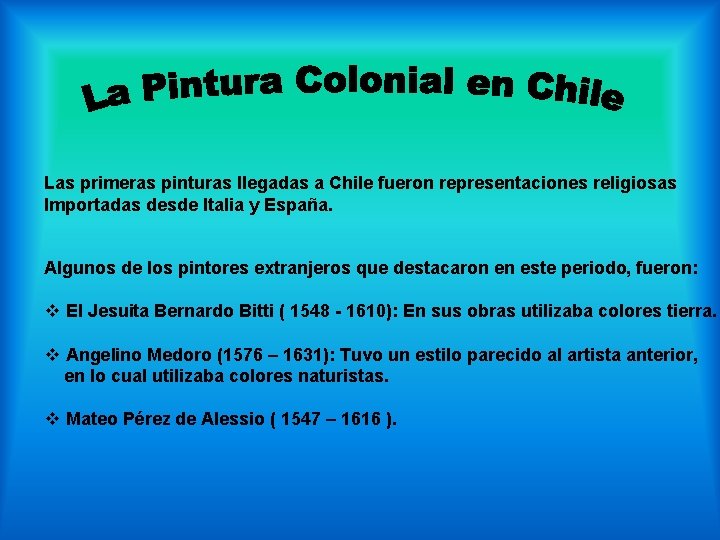 Las primeras pinturas llegadas a Chile fueron representaciones religiosas Importadas desde Italia y España.