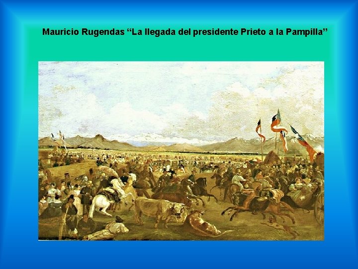 Mauricio Rugendas “La llegada del presidente Prieto a la Pampilla” 