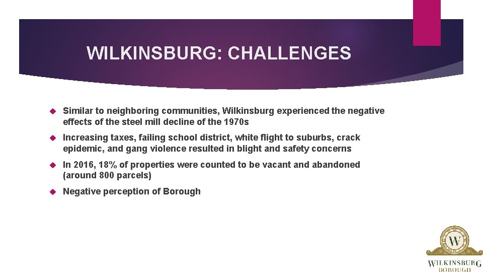 WILKINSBURG: CHALLENGES Similar to neighboring communities, Wilkinsburg experienced the negative effects of the steel