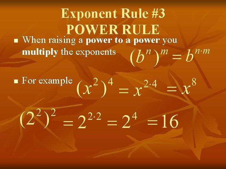 n n Exponent Rule #3 POWER RULE When raising a power to a power