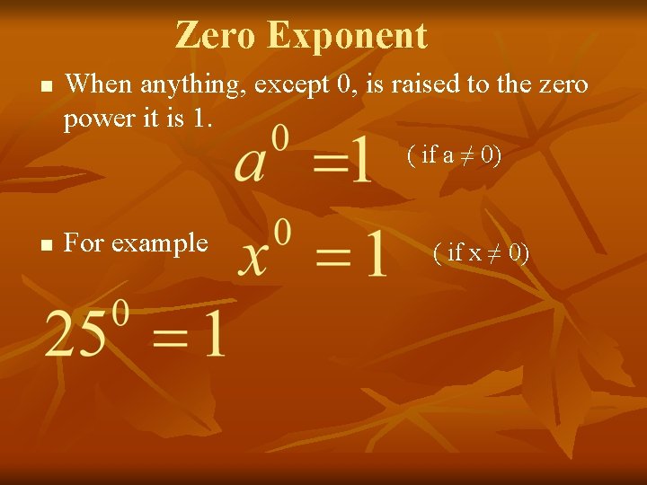 Zero Exponent n When anything, except 0, is raised to the zero power it