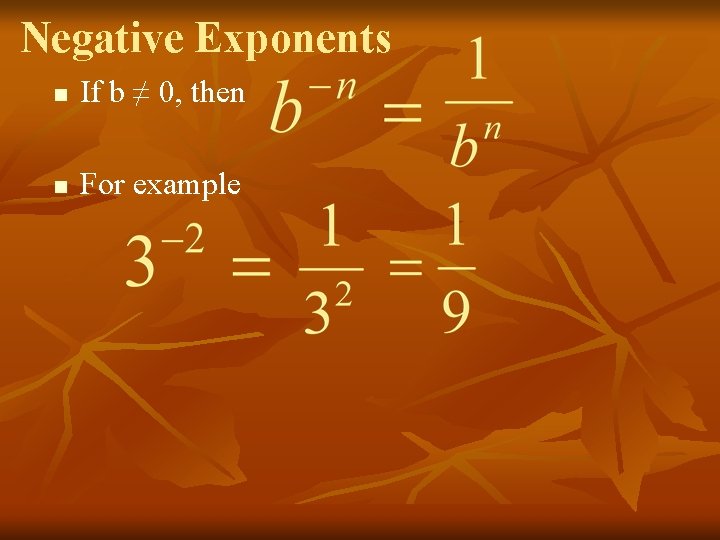 Negative Exponents n If b ≠ 0, then n For example 