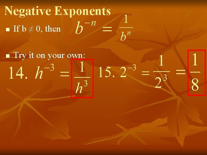 Negative Exponents n If b ≠ 0, then n Try it on your own: