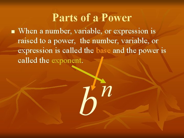 Parts of a Power n When a number, variable, or expression is raised to