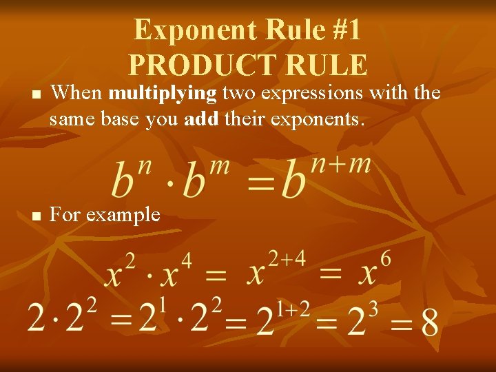 Exponent Rule #1 PRODUCT RULE n n When multiplying two expressions with the same