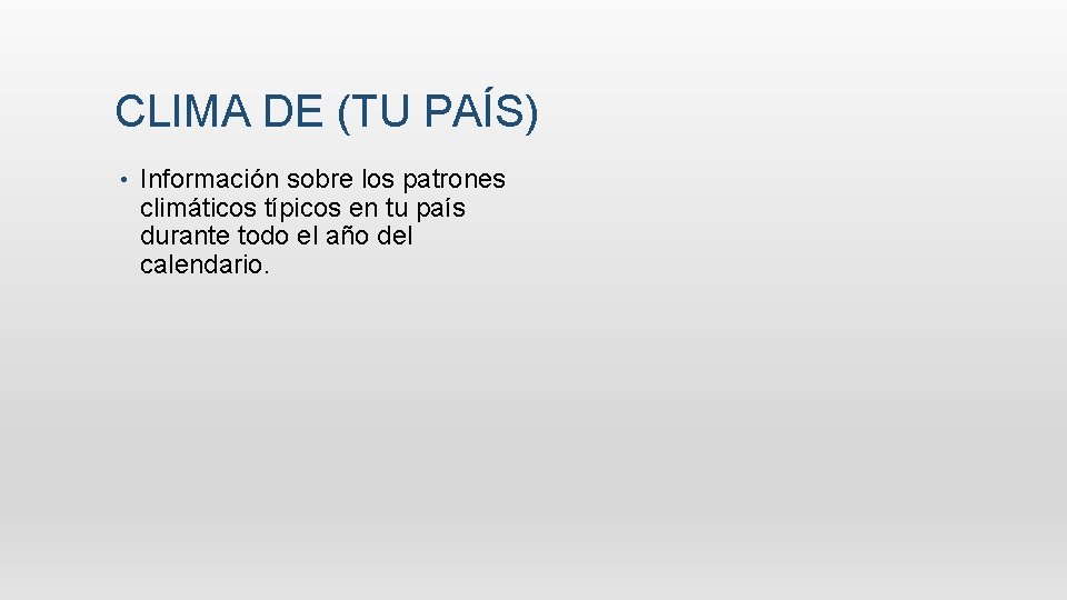 CLIMA DE (TU PAÍS) • Información sobre los patrones climáticos típicos en tu país