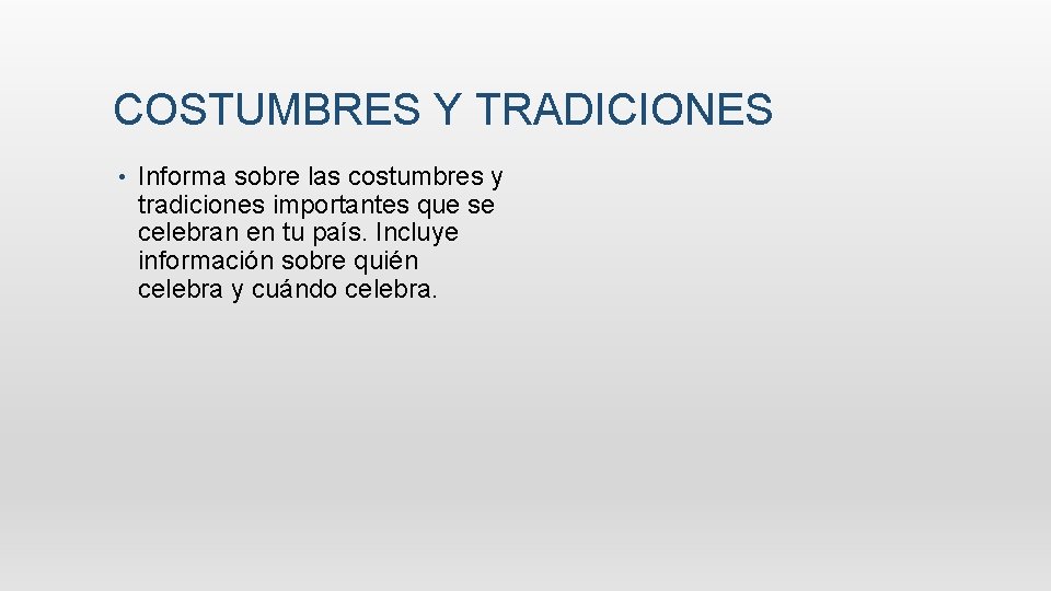 COSTUMBRES Y TRADICIONES • Informa sobre las costumbres y tradiciones importantes que se celebran