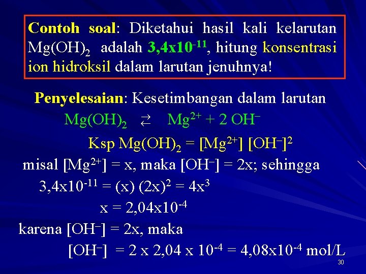 Contoh soal: Diketahui hasil kali kelarutan Mg(OH)2 adalah 3, 4 x 10 -11, hitung