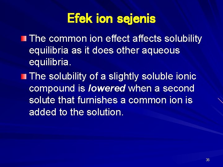 Efek ion sejenis The common ion effect affects solubility equilibria as it does other