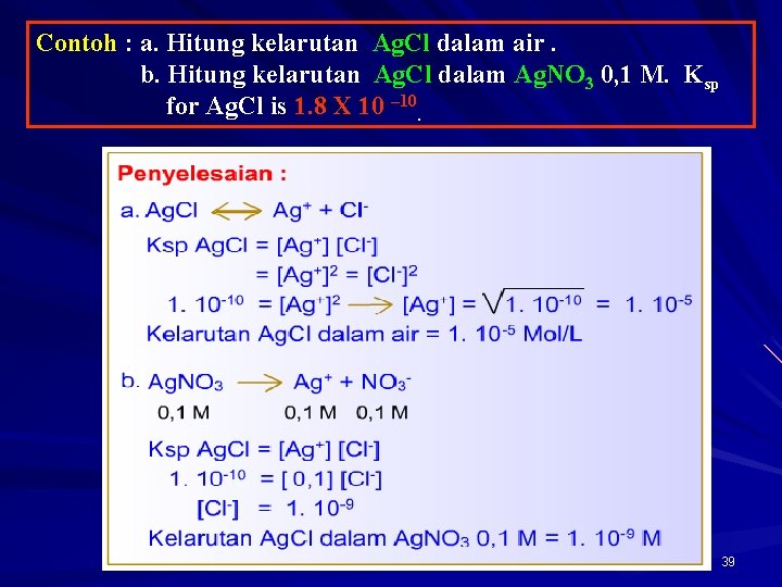 Contoh : a. Hitung kelarutan Ag. Cl dalam air. b. Hitung kelarutan Ag. Cl