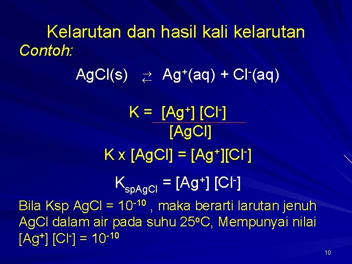 Kelarutan dan hasil kali kelarutan Contoh: +(aq) + Cl-(aq) Ag. Cl(s) Ag +] [Cl-]