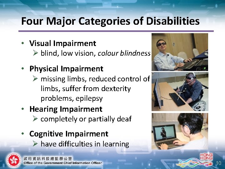 Four Major Categories of Disabilities • Visual Impairment Ø blind, low vision, colour blindness