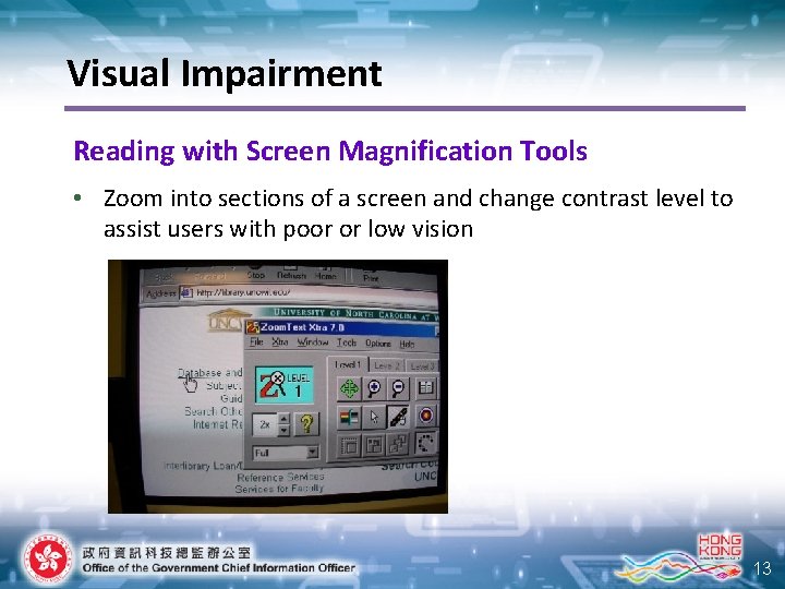 Visual Impairment Reading with Screen Magnification Tools • Zoom into sections of a screen