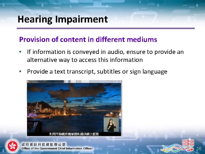Hearing Impairment Provision of content in different mediums • If information is conveyed in