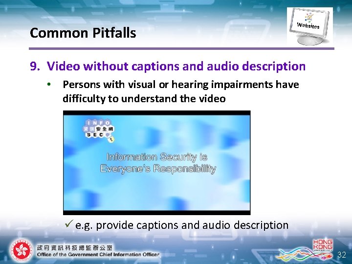 Common Pitfalls Websites 9. Video without captions and audio description • Persons with visual