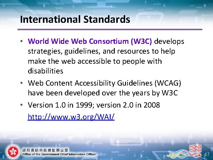 International Standards • World Wide Web Consortium (W 3 C) develops strategies, guidelines, and