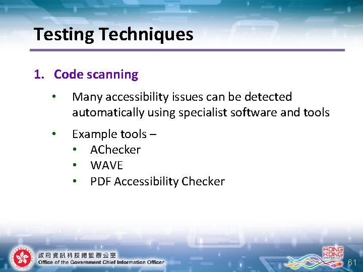Testing Techniques 1. Code scanning • Many accessibility issues can be detected automatically using